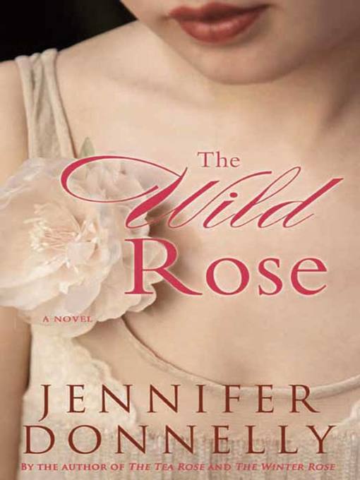 Title details for The Wild Rose by Jennifer Donnelly - Available